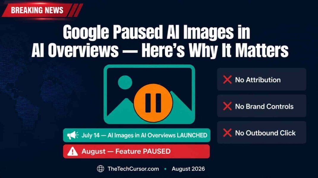 Google AI Overviews AI generated images feature paused showing launch and pause timeline with brand control attribution and zero click concerns for publishers August 2026